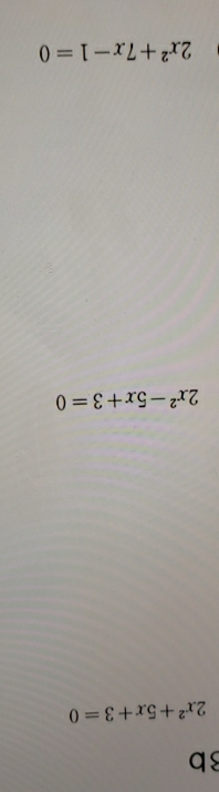 Bb
2x^2+5x+3=0
2x^2-5x+3=0
2x^2+7x-1=0