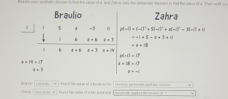 Braulio uses synthetic division to find the value of a, and Zahra uses ...