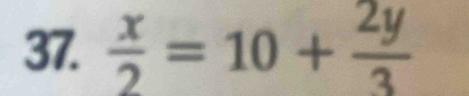  x/2 =10+ 2y/3 