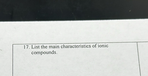 List the main characteristics of ionic 
compounds.