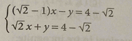 beginarrayl (sqrt(2)-1)x-y=4-sqrt(2) sqrt(2)x+y=4-sqrt(2)endarray.