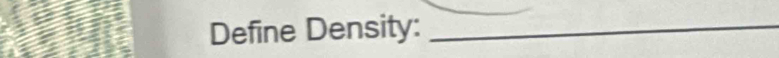 Define Density:_