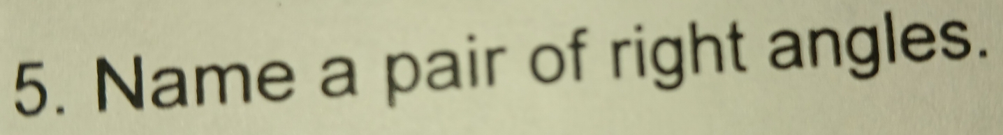 Name a pair of right angles.