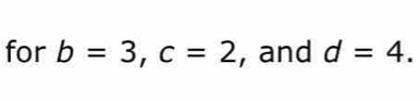 for b=3, c=2 , and d=4.