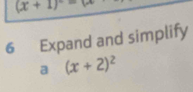 (x+1)^circ =w
6 Expand and simplify 
a (x+2)^2