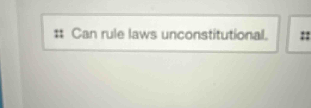 Can rule laws unconstitutional. ::