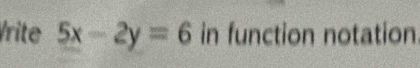 Vrite 5x-2y=6 in function notation.