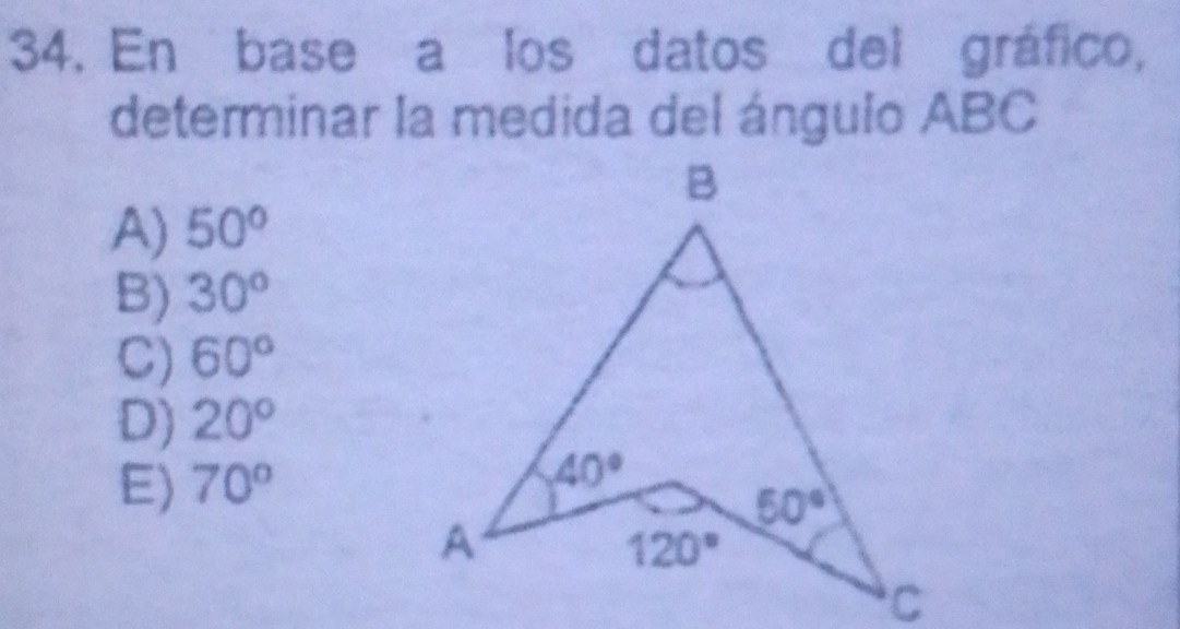 En base a los datos del gráfico,
determinar la medida del ángulo ABC
A) 50°
B) 30°
C) 60°
D) 20°
E) 70°