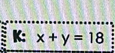 K: x+y=18