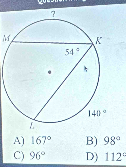 goes
M
A) 167° B) 98°
C) 96° D) 112°