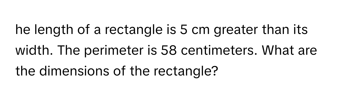 Solved: he length of a rectangle is 5 cm greater than its width. The ...