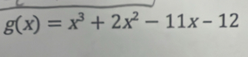 g(x)=x^3+2x^2-11x-12