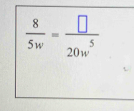  8/5w = □ /20w^5 