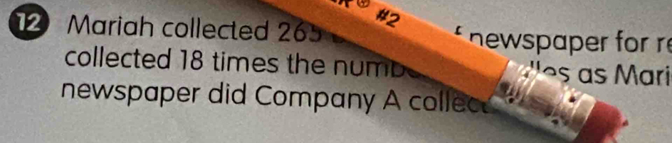 r6
#2 
2 Mariah collected 265 newspaper for r 
collected 18 times the numb e M ari 
newspaper did Company A collec
