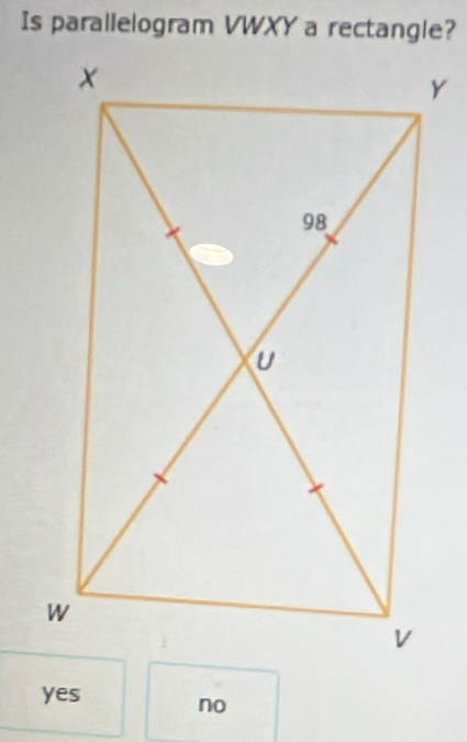 Is parallelogram VWXY a rectangle?
yes
no