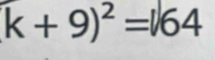 k+9)^2=164