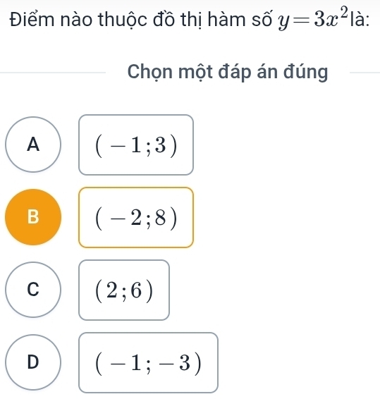 Điểm nào thuộc đồ thị hàm số y=3x^2| à:
Chọn một đáp án đúng
A (-1;3)
B (-2;8)
C (2;6)
D (-1;-3)