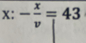 x: - x/v =43