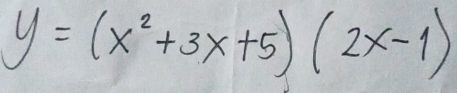 y=(x^2+3x+5)(2x-1)