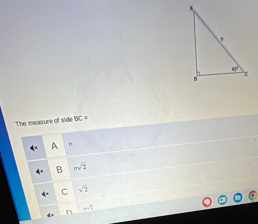 The measure of side BC=
A n
B nsqrt(2)
C sqrt(2)
nsqrt(2)
x