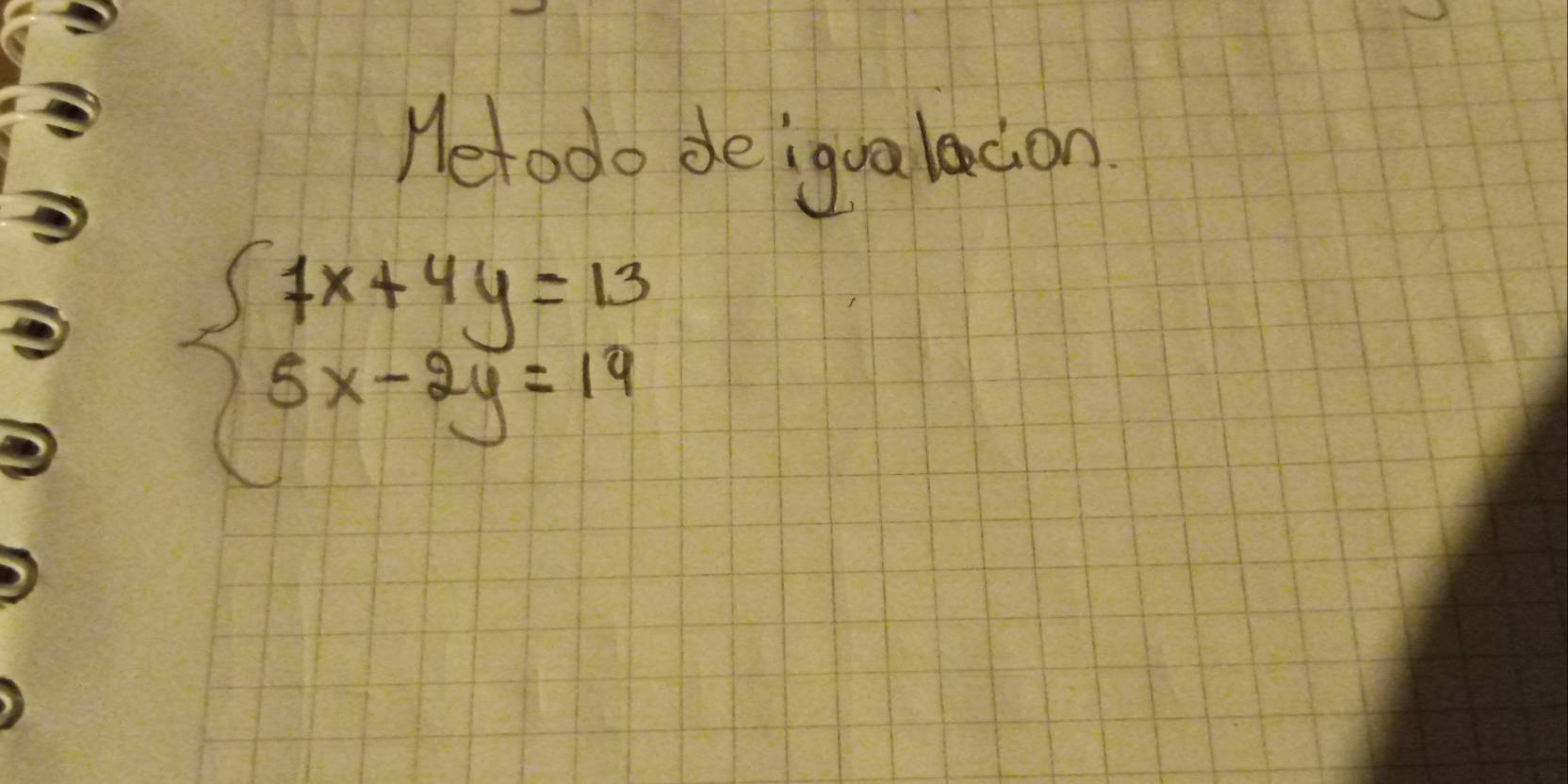 Hetodo deigualacion
beginarrayl 7x+4y=13 5x-2y=19endarray.