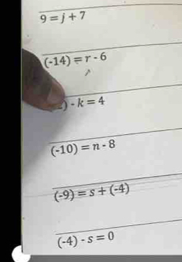 9=j+7
(-14)=r-6
-k=4
(-10)=n-8
(-9)=s+(-4)
(-4)-s=0