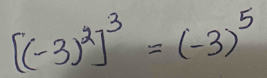 [(-3)^2]^3=(-3)^5