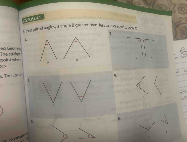 In these pairs of angles, is angle B greater than, less than or equal to angle A? 
2. 
1. 
ed Geometr 
The straight 
point where
A B
es. 
s. The lines in A. 
3.
B
A

6. 
5、
B
ve to rotate 
rm.T