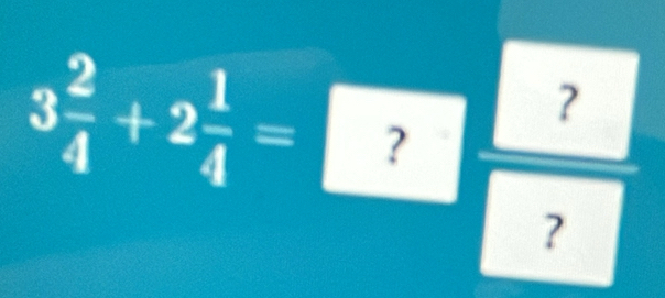 3 2/4 +2 1/4 = ?frac  ? ?