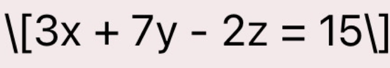 |[3x+7y-2z=15|]