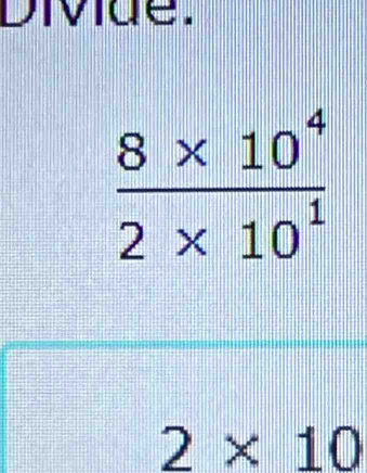 Divide.
2* 10