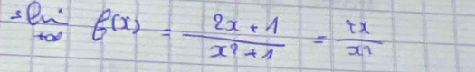 slim _t∈fty f(x)= (2x+1)/x^2+1 = tx/x^2 