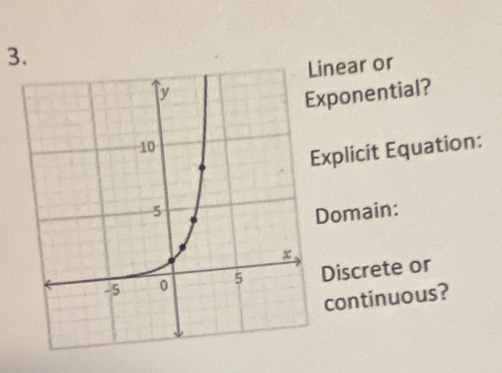 near or 
ponential? 
xplicit Equation: 
omain: 
Discrete or 
continuous?