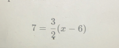 7= 3/2 (x-6)