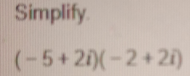 Simplify.
(-5+2i)(-2+2i)