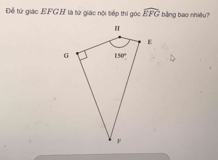 Đề tứ giác EFGH là tứ giác nội tiếp thì góc widehat EFG bằng bao nhiêu?