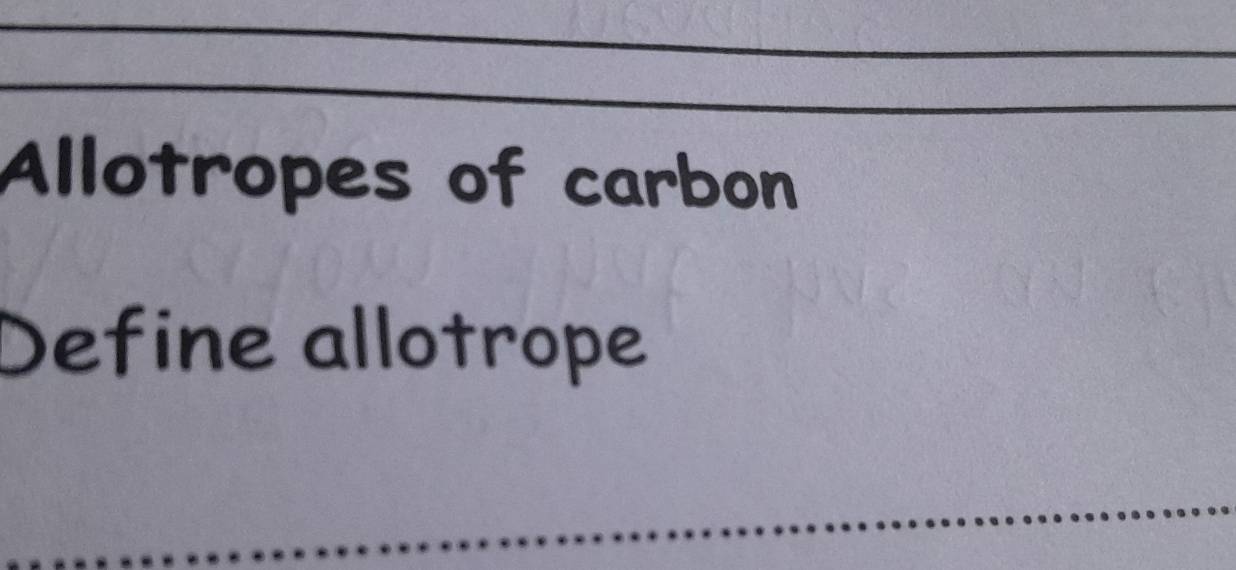 Allotropes of carbon 
Define allotrope 
_