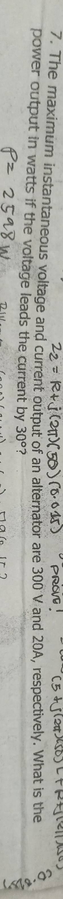 The maximum instantaneous voltage and current output of an alternator are 300 V and 20A, respectively. What is the 
power output in watts if the voltage leads the current by 30° ?