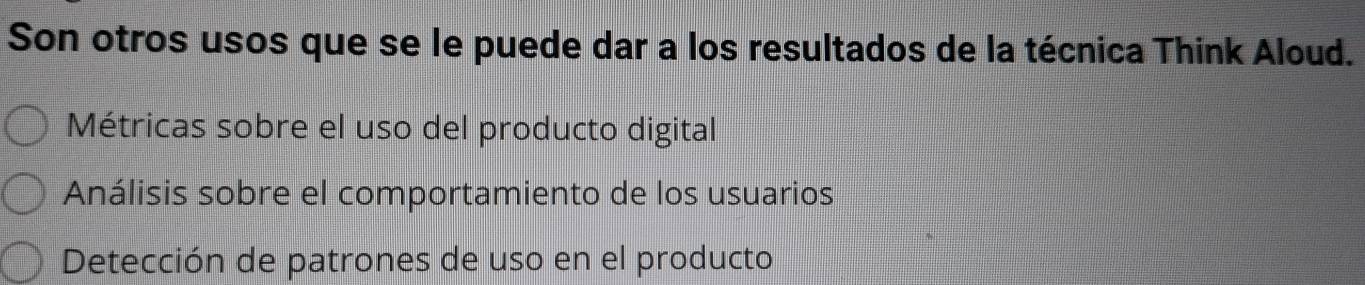 Son otros usos que se le puede dar a los resultados de la técnica Think Aloud.
Métricas sobre el uso del producto digital
Análisis sobre el comportamiento de los usuarios
Detección de patrones de uso en el producto