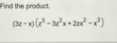 Find the product.
(3z-x)(z^3-3z^2x+2zx^2-x^3)