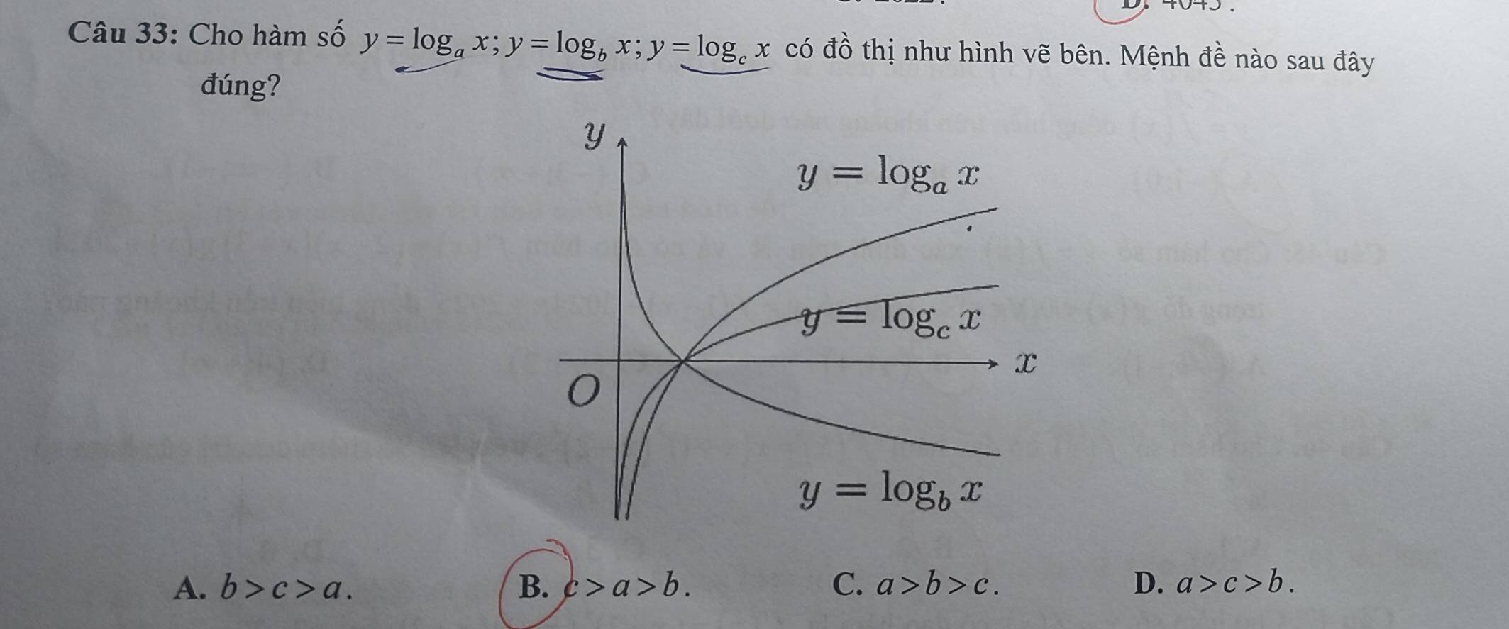 Cho hàm số y=log _ax;y=log _bx;y=log _cx codpartial thị như hình vẽ bên. Mệnh đề nào sau đây
đúng?
A. b>c>a. B. c>a>b. C. a>b>c. D. a>c>b.