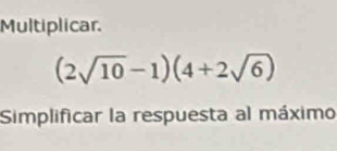 Multiplicar.
(2sqrt(10)-1)(4+2sqrt(6))
Simplificar la respuesta al máximo