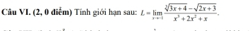 Câu VI. (2, 0 điểm) Tính giới hạn sau: L=limlimits _xto 1 (sqrt[3](3x+4)-sqrt(2x+3))/x^3+2x^2+x .