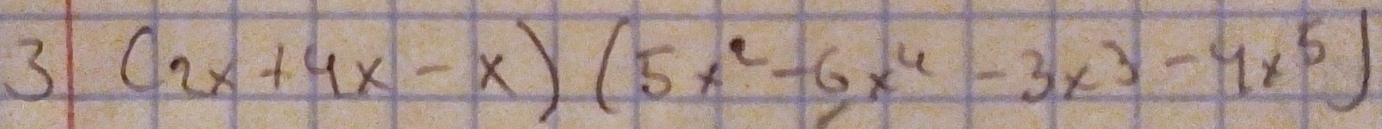 3 (2x+4x-x)(5x^2-6x^4-3x^3-4x^5)