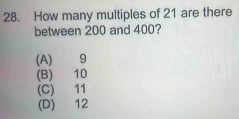 Solved: How many multiples of 21 are there between 200 and 400? (A) 9 ...