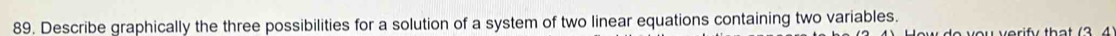 Describe graphically the three possibilities for a solution of a system of two linear equations containing two variables.