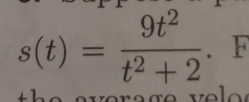 s(t)= 9t^2/t^2+2 . F