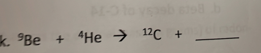 k^9Be+^4He
_^(12)C+