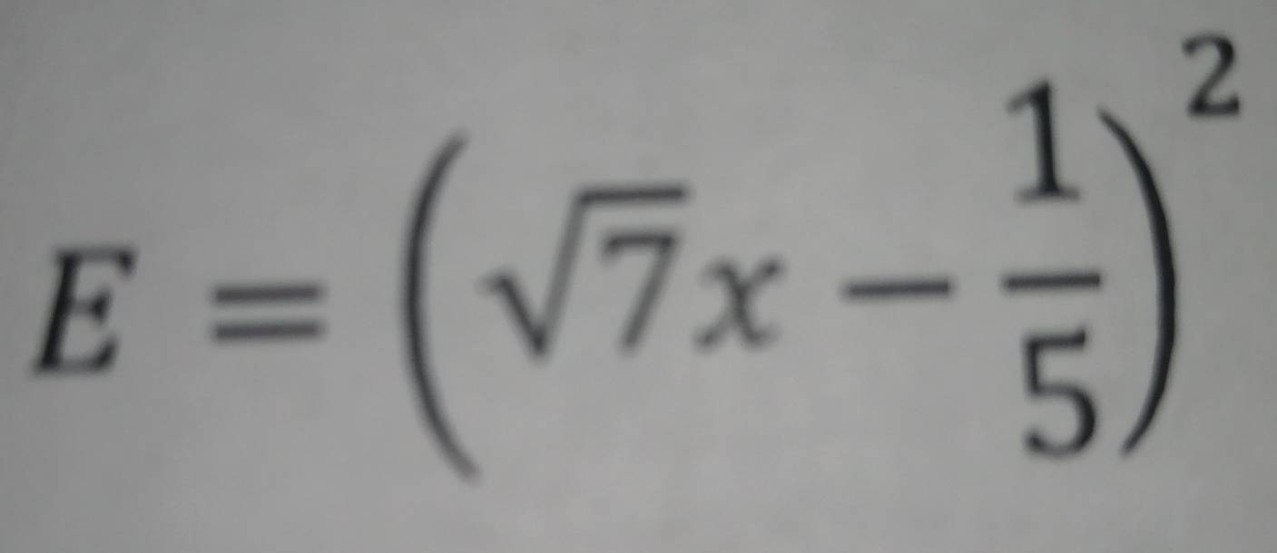 E=(sqrt(7)x- 1/5 )^2