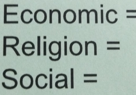 Economic = 
Religion =
Social =